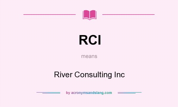 What does RCI mean? It stands for River Consulting Inc