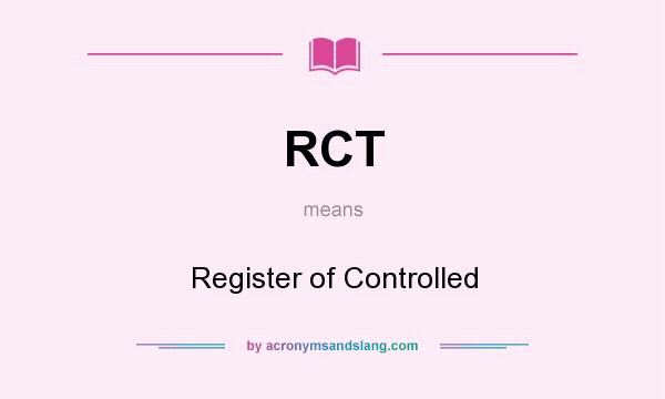 What does RCT mean? It stands for Register of Controlled
