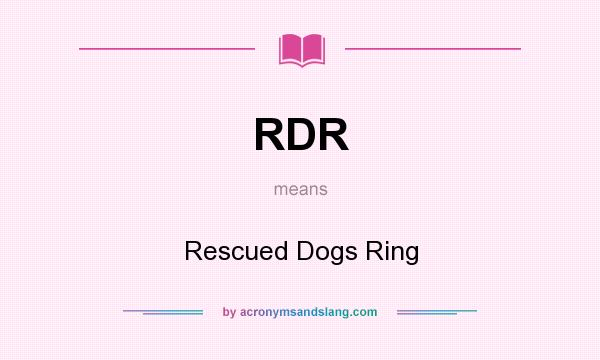 What does RDR mean? It stands for Rescued Dogs Ring