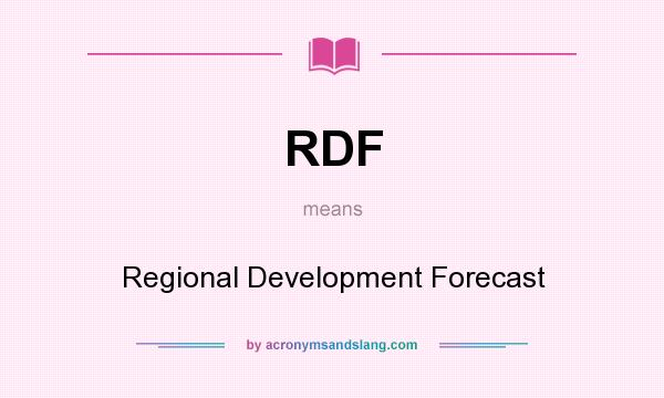 What does RDF mean? It stands for Regional Development Forecast