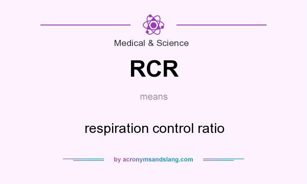 What does RCR mean? It stands for respiration control ratio