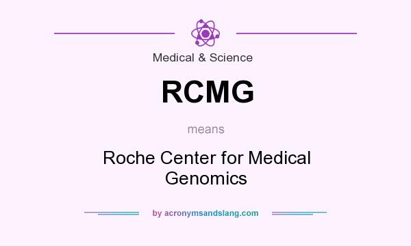 What does RCMG mean? It stands for Roche Center for Medical Genomics