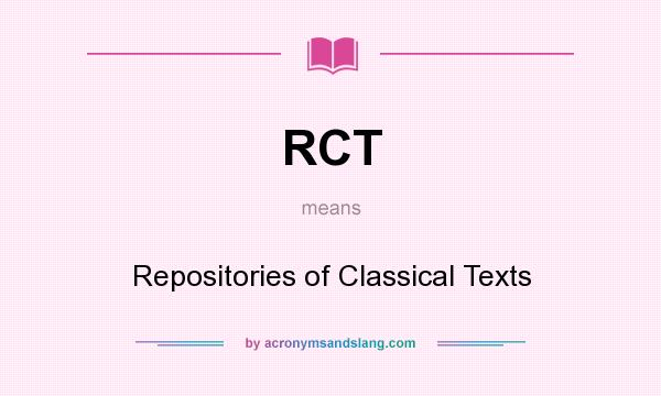 What does RCT mean? It stands for Repositories of Classical Texts