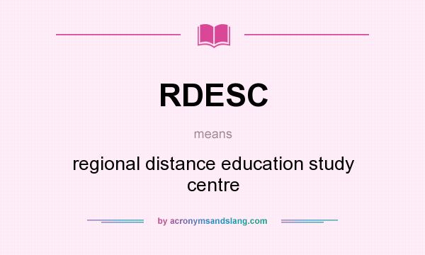 What does RDESC mean? It stands for regional distance education study centre