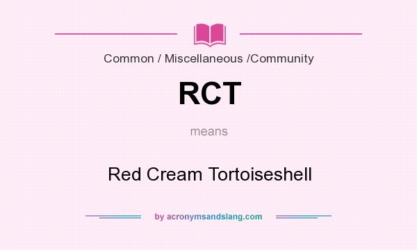What does RCT mean? It stands for Red Cream Tortoiseshell