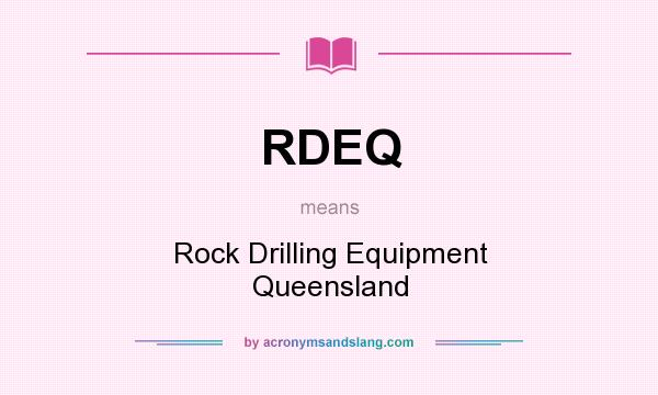 What does RDEQ mean? It stands for Rock Drilling Equipment Queensland