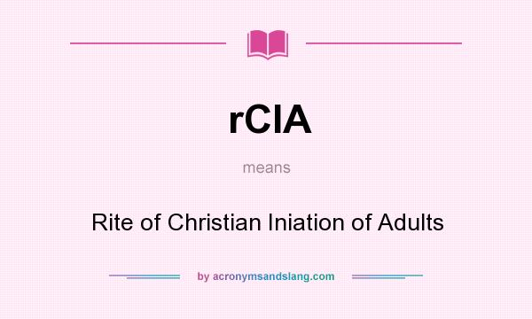 What does rCIA mean? It stands for Rite of Christian Iniation of Adults