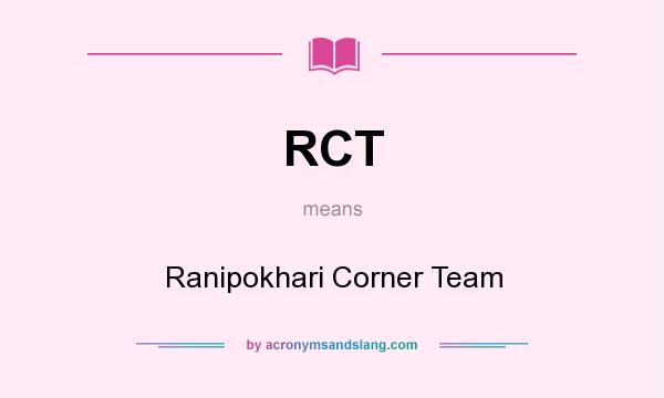 What does RCT mean? It stands for Ranipokhari Corner Team
