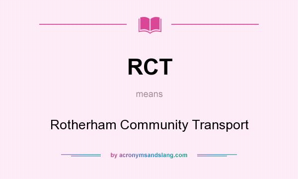 What does RCT mean? It stands for Rotherham Community Transport