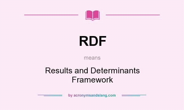 What does RDF mean? It stands for Results and Determinants Framework