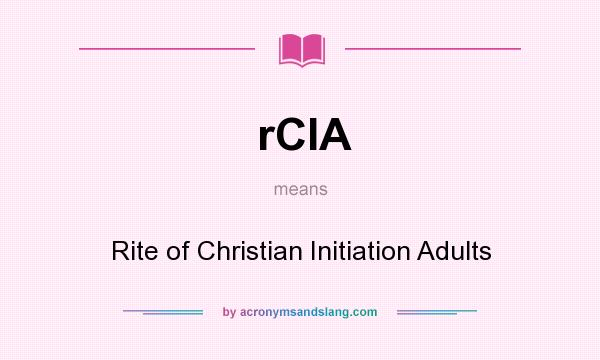 What does rCIA mean? It stands for Rite of Christian Initiation Adults