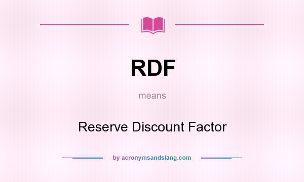 What does RDF mean? It stands for Reserve Discount Factor