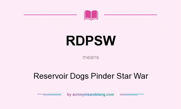 What does RDPSW mean? It stands for Reservoir Dogs Pinder Star War