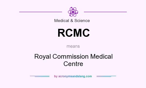 What does RCMC mean? It stands for Royal Commission Medical Centre