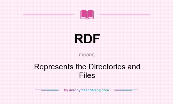 What does RDF mean? It stands for Represents the Directories and Files