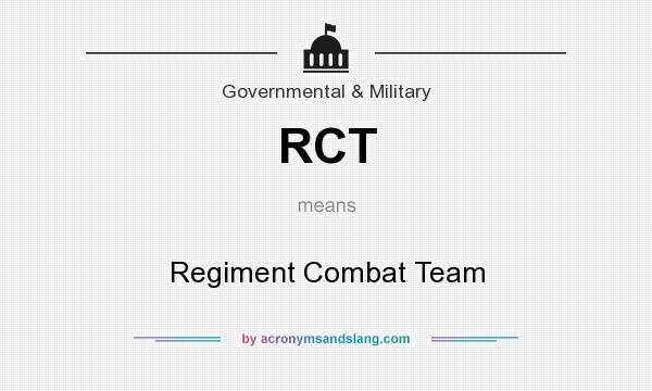 What does RCT mean? It stands for Regiment Combat Team