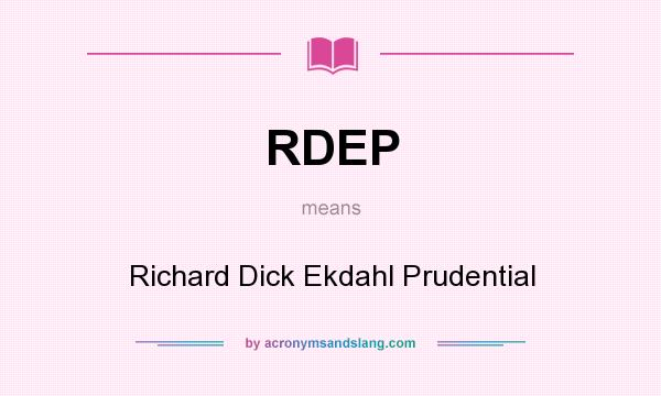 What does RDEP mean? It stands for Richard Dick Ekdahl Prudential