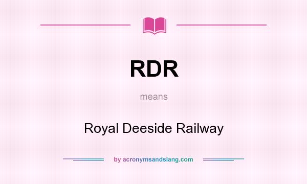 What does RDR mean? It stands for Royal Deeside Railway