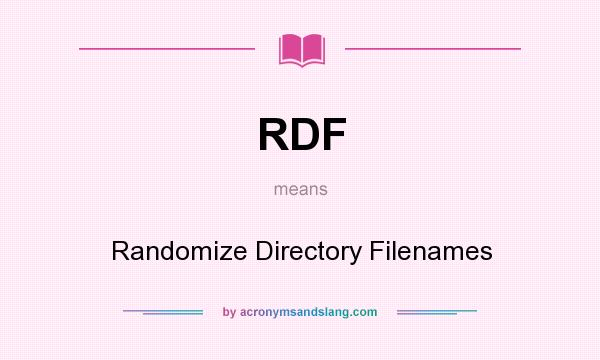 What does RDF mean? It stands for Randomize Directory Filenames