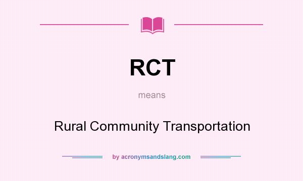 What does RCT mean? It stands for Rural Community Transportation