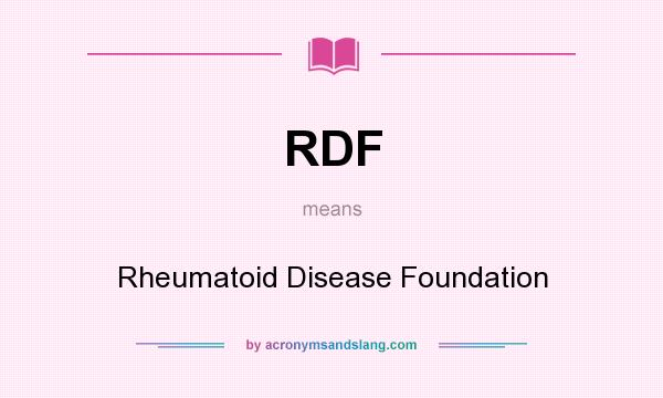 What does RDF mean? It stands for Rheumatoid Disease Foundation