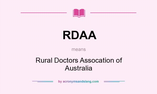 What does RDAA mean? It stands for Rural Doctors Assocation of Australia