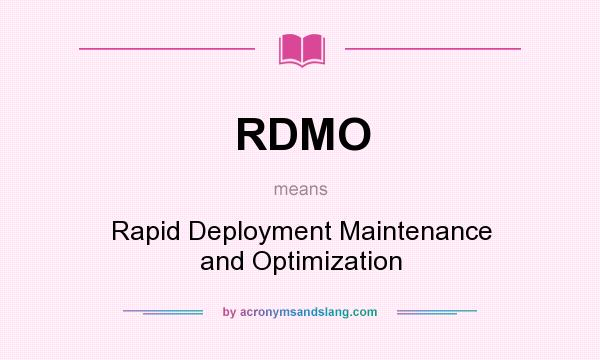 What does RDMO mean? It stands for Rapid Deployment Maintenance and Optimization