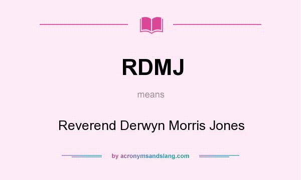 What does RDMJ mean? It stands for Reverend Derwyn Morris Jones