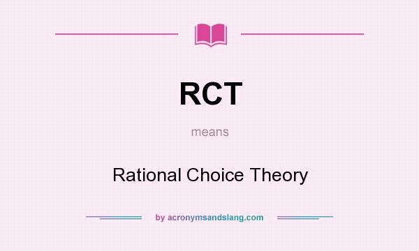 What does RCT mean? It stands for Rational Choice Theory