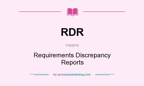 What does RDR mean? It stands for Requirements Discrepancy Reports