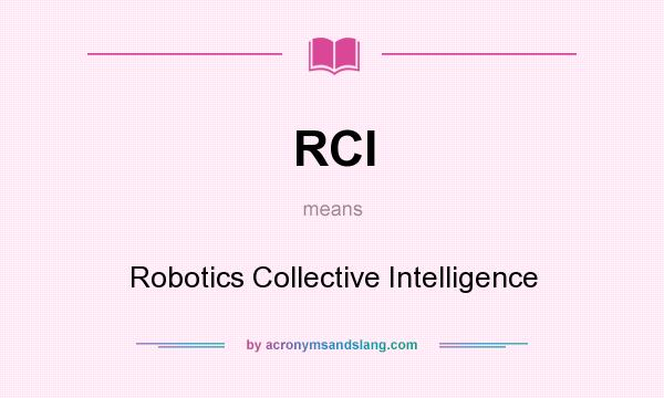 What does RCI mean? It stands for Robotics Collective Intelligence