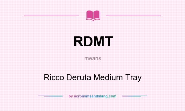 What does RDMT mean? It stands for Ricco Deruta Medium Tray