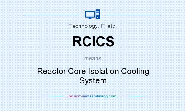 What does RCICS mean? It stands for Reactor Core Isolation Cooling System