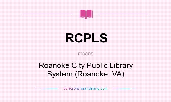 What does RCPLS mean? It stands for Roanoke City Public Library System (Roanoke, VA)