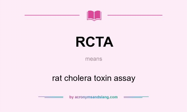What does RCTA mean? It stands for rat cholera toxin assay