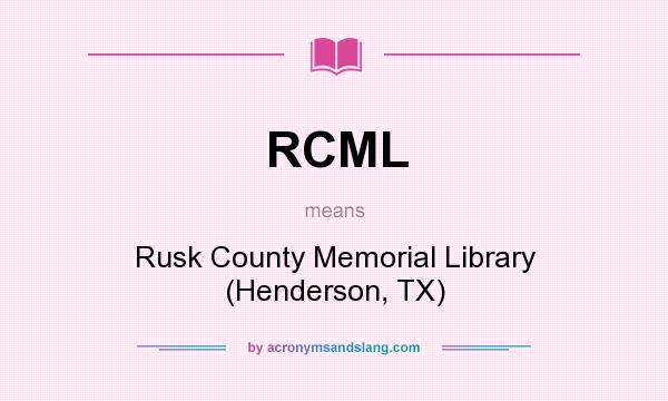 What does RCML mean? It stands for Rusk County Memorial Library (Henderson, TX)