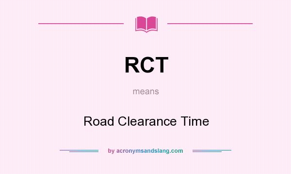 What does RCT mean? It stands for Road Clearance Time