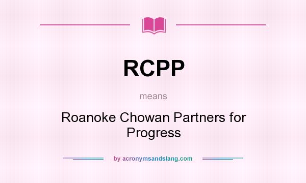 What does RCPP mean? It stands for Roanoke Chowan Partners for Progress