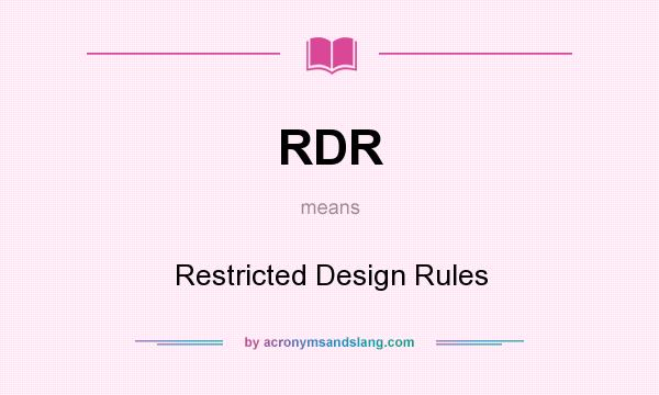 What does RDR mean? It stands for Restricted Design Rules