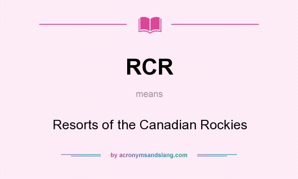 What does RCR mean? It stands for Resorts of the Canadian Rockies