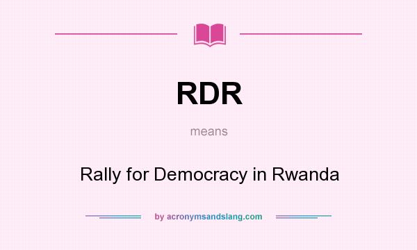 What does RDR mean? It stands for Rally for Democracy in Rwanda