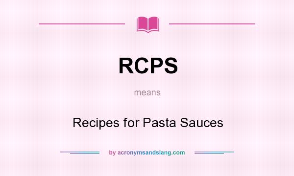 What does RCPS mean? It stands for Recipes for Pasta Sauces