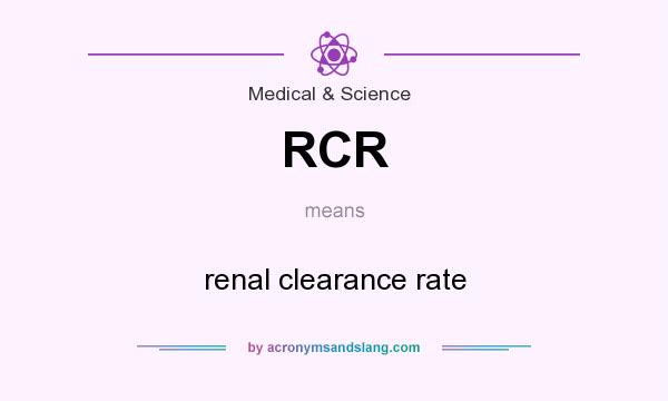 What does RCR mean? It stands for renal clearance rate