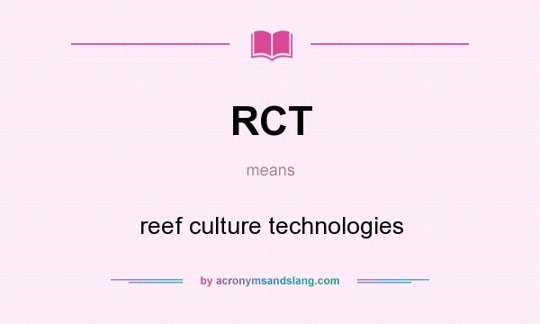 What does RCT mean? It stands for reef culture technologies