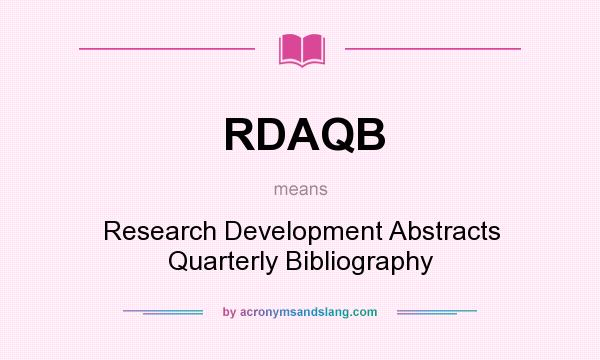 What does RDAQB mean? It stands for Research Development Abstracts Quarterly Bibliography