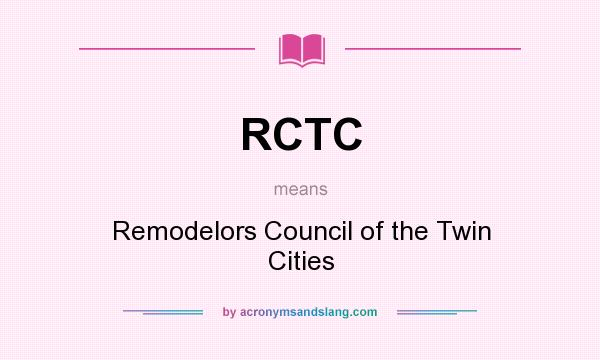 What does RCTC mean? It stands for Remodelors Council of the Twin Cities