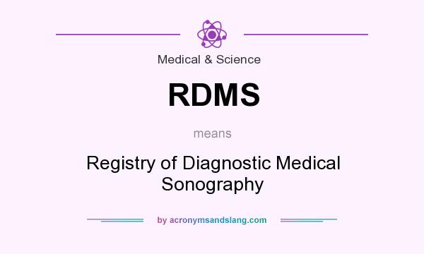 What does RDMS mean? It stands for Registry of Diagnostic Medical Sonography