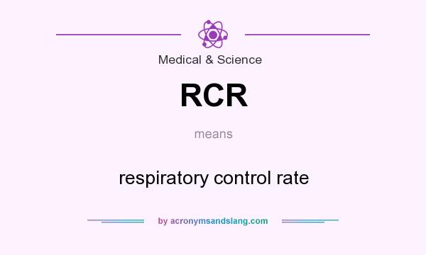 What does RCR mean? It stands for respiratory control rate