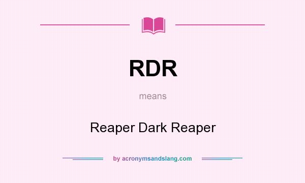 What does RDR mean? It stands for Reaper Dark Reaper