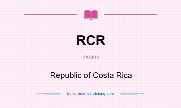What does RCR mean? It stands for Republic of Costa Rica